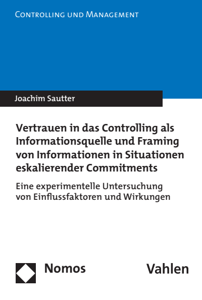 Cover of book: Vertrauen in das Controlling als Informationsquelle und Framing von Informationen in Situationen eskalierender Commitments