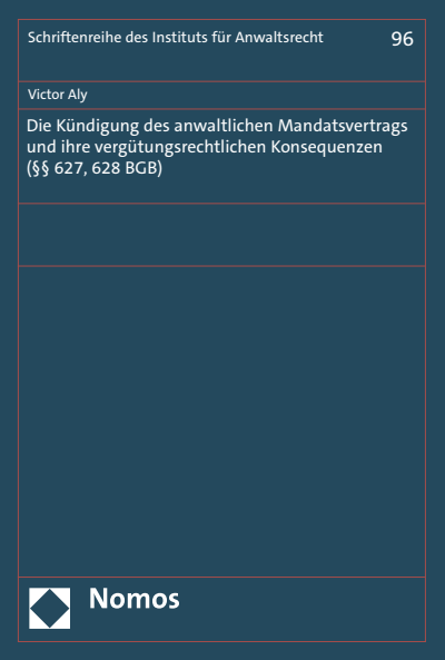 Cover des Buchs: Die Kündigung des anwaltlichen Mandatsvertrags und ihre vergütungsrechtlichen Konsequenzen (§§ 627, 628 BGB)