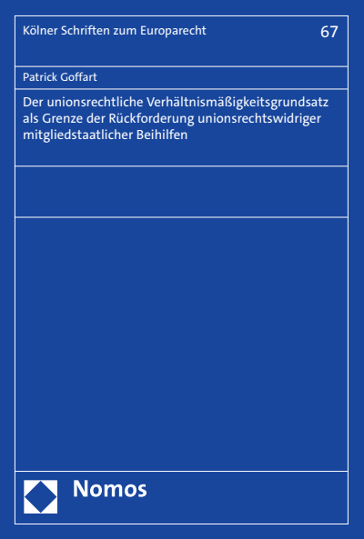 Cover of book: Der unionsrechtliche Verhältnismäßigkeitsgrundsatz als Grenze der Rückforderung unionsrechtswidriger mitgliedstaatlicher Beihilfen