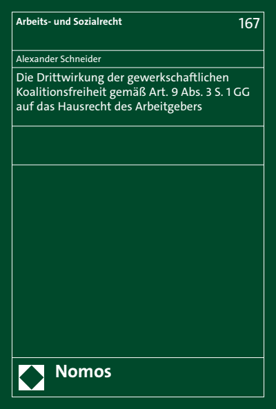 Cover des Buchs: Die Drittwirkung der gewerkschaftlichen Koalitionsfreiheit gemäß Art. 9 Abs. 3 S. 1 GG auf das Hausrecht des Arbeitgebers