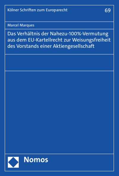 Cover of book: Das Verhältnis der Nahezu-100%-Vermutung aus dem EU-Kartellrecht zur Weisungsfreiheit des Vorstands einer Aktiengesellschaft