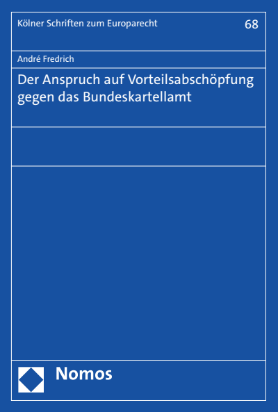 Cover of book: Der Anspruch auf Vorteilsabschöpfung gegen das Bundeskartellamt