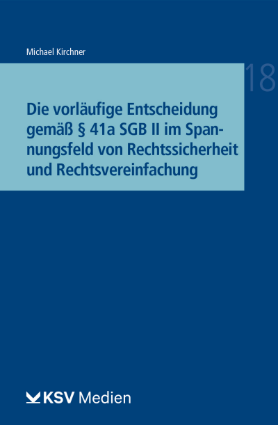 Cover des Buchs: Die vorläufige Entscheidung gemäß § 41a SGB II im Spannungsfeld von Rechtssicherheit und Rechtsvereinfachung