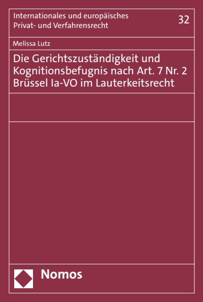 Cover des Buchs: Die Gerichtszuständigkeit und Kognitionsbefugnis nach Art. 7 Nr. 2 Brüssel Ia-VO im Lauterkeitsrecht