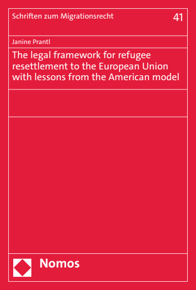 Cover des Buchs: The legal framework for refugee resettlement to the European Union with lessons from the American model
