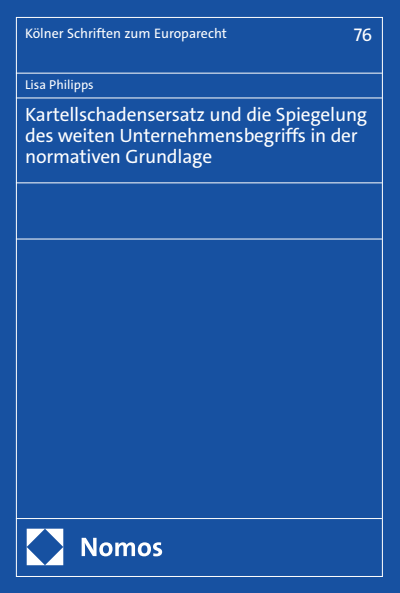 Cover of book: Kartellschadensersatz und die Spiegelung des weiten Unternehmensbegriffs in der normativen Grundlage