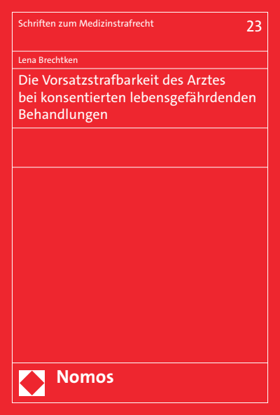 Cover des Buchs: Die Vorsatzstrafbarkeit des Arztes bei konsentierten lebensgefährdenden Behandlungen