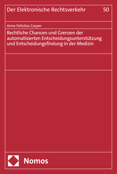 Cover of book: Rechtliche Chancen und Grenzen der automatisierten Entscheidungsunterstützung und Entscheidungsfindung in der Medizin