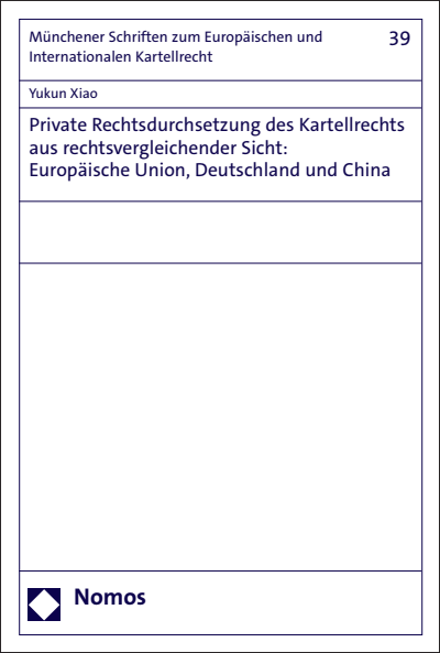 Cover des Buchs: Private Rechtsdurchsetzung des Kartellrechts aus rechtsvergleichender Sicht: Europäische Union, Deutschland und China