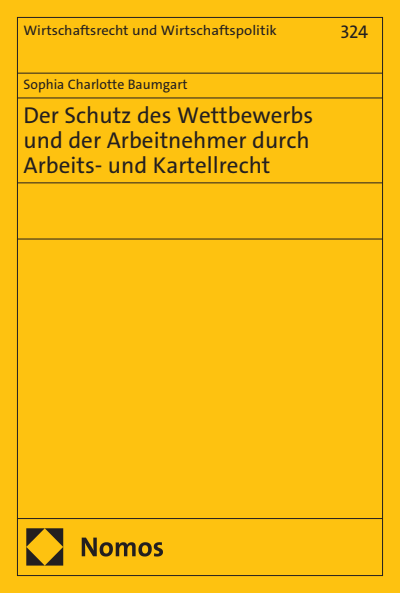 Cover of book: Der Schutz des Wettbewerbs und der Arbeitnehmer durch Arbeits- und Kartellrecht