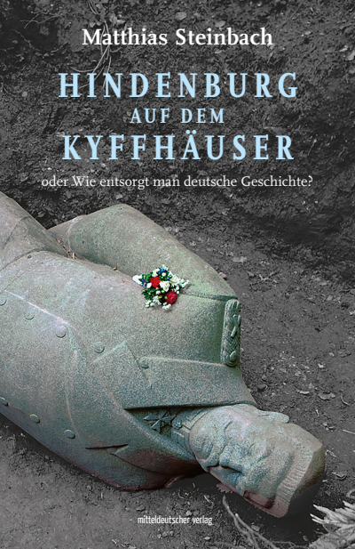 Cover des Buchs: Hindenburg auf dem Kyffhäuser oder Wie entsorgt man deutsche Geschichte?