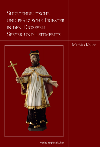 Cover des Buchs: Sudetendeutsche und pfälzische Priester in den Diözesen Speyer und Leitmeritz