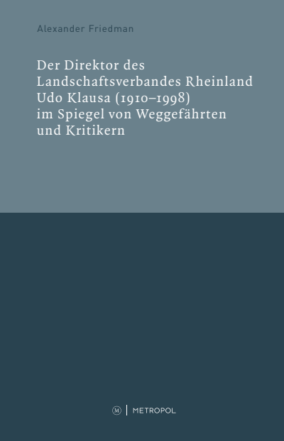 Cover des Buchs: Der Direktor des Landschaftsverbandes Rheinland Udo Klausa (1910–1998) im Spiegel von Weggefährten und Kritikern