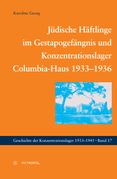 Cover of book: Jüdische Häftlinge im Gestapogefängnis und Konzentrationslager Columbia-Haus 1933–1936