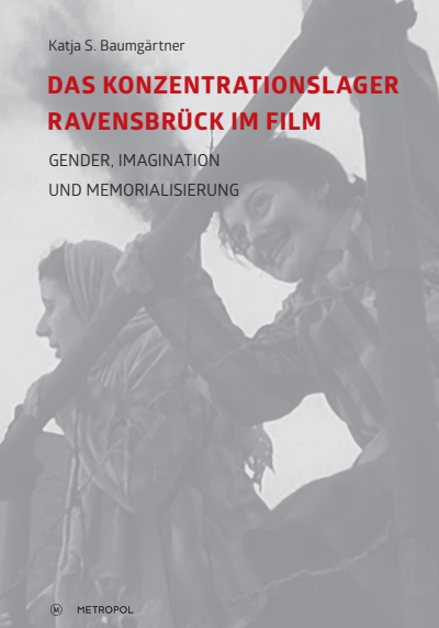 Cover of book: Das Konzentrationslager Ravensbrück im Film: Gender, Imagination und Memorialisierung