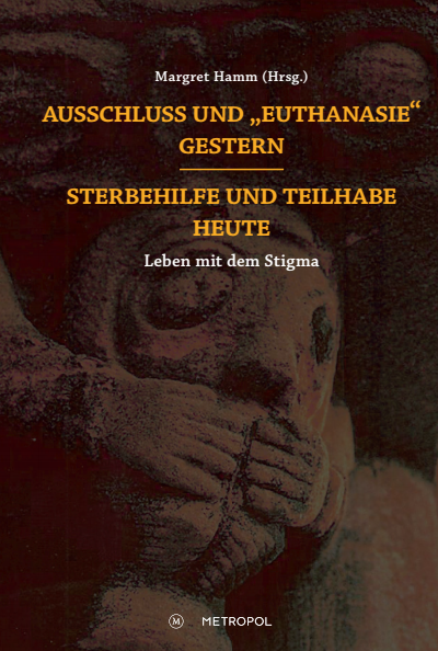 Cover of book: Ausschluss und „Euthanasie“ gestern – Sterbehilfe und Teilhabe heute