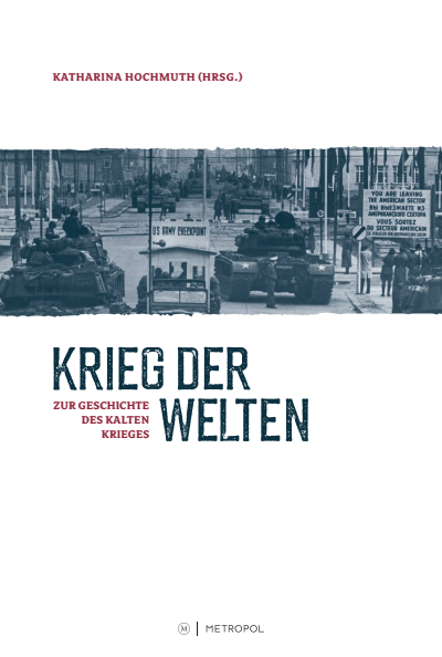 Cover of book: Krieg der Welten. Zur Geschichte des Kalten Krieges