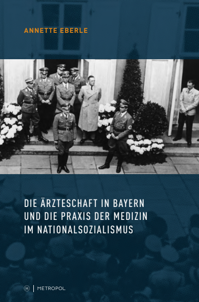 Cover des Buchs: Die Ärzteschaft in Bayern und die Praxis der Medizin im Nationalsozialismus