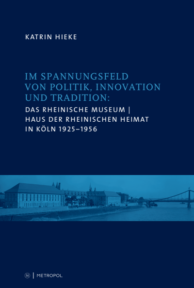 Cover of book: Das Rheinische Museum / Haus der Rheinischen Heimat in Köln 1925–1956