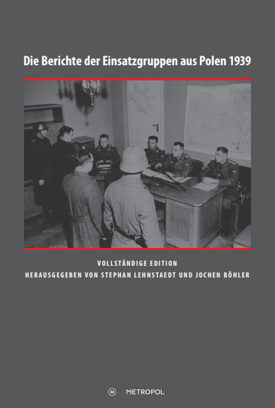 Cover of book: Die Berichte der Einsatzgruppen aus Polen 1939. Vollständige Edition