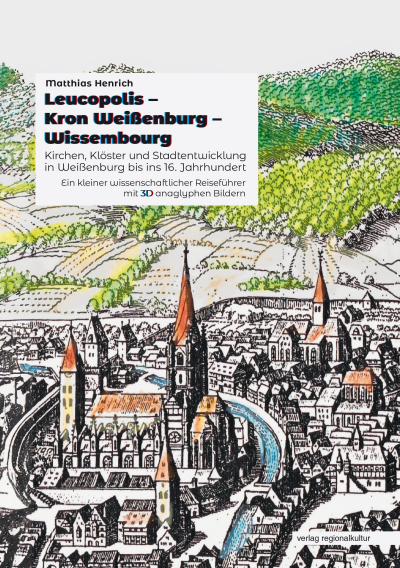 Cover des Buchs: Leucopolis – Kron Weißenburg – Wissembourg. Kirchen, Klöster und Stadtentwicklung in Weißenburg bis ins 16. Jahrhundert