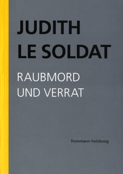 Cover of book: Judith Le Soldat: Werkausgabe / Band 3: Raubmord und Verrat