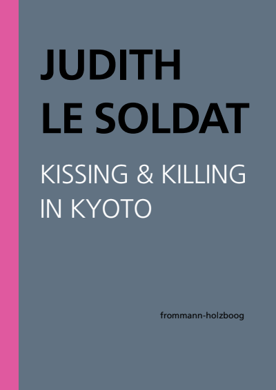 Cover of book: Judith Le Soldat: Werkausgabe / Band 5: Kissing & Killing in Kyoto