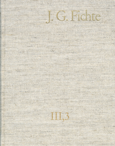 Cover des Buchs: Johann Gottlieb Fichte: Gesamtausgabe / Reihe III: Briefe. Band 3: Briefe 1796–1799