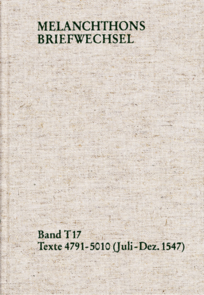Cover des Buchs: Melanchthons Briefwechsel / Textedition. Band T 17: Texte 4791-5010 (Juli–Dezember 1547)
