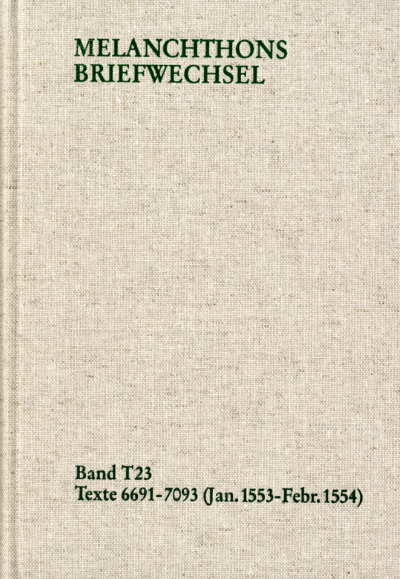 Cover of book: Melanchthons Briefwechsel / Textedition. Band T 23: 6691-7093 (Januar 1553-Februar 1554)