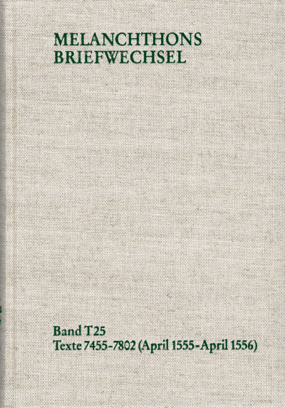 Cover of book: Melanchthons Briefwechsel / Textedition. T 25: Texte 7455–7802 (April 1555–April 1556)