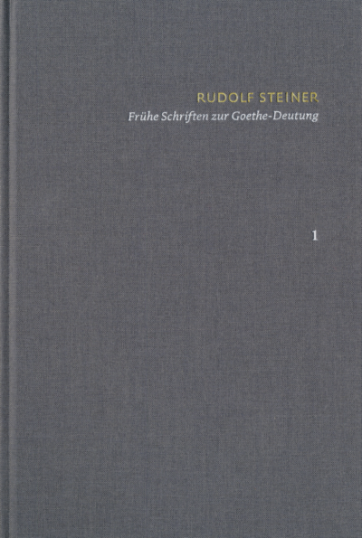 Cover of book: Rudolf Steiner: Schriften. Kritische Ausgabe / Band 1: Frühe Schriften zur Goethe-Deutung