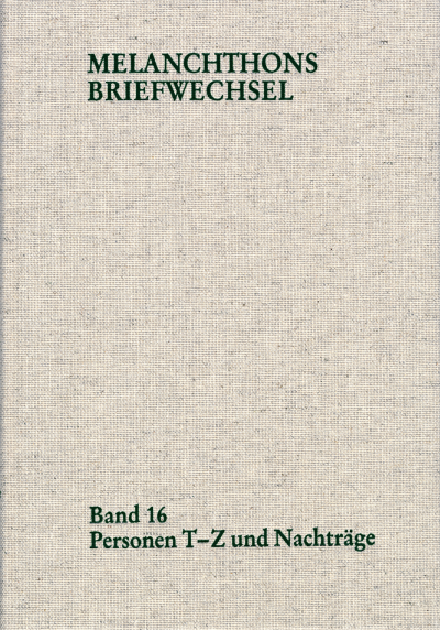 Cover des Buchs: Melanchthons Briefwechsel / Regesten (mit Registern). Band 16: Personen T-Z und Nachträge