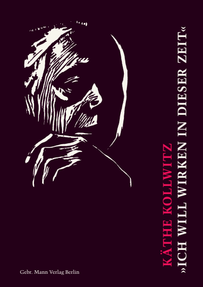 Cover des Buchs: Käthe Kollwitz. »Ich will wirken in dieser Zeit«