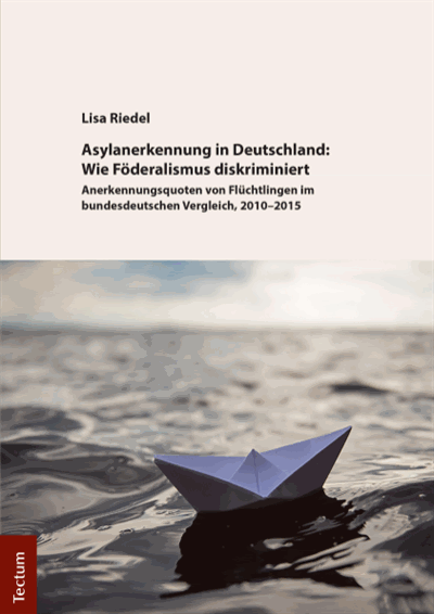 Cover of book: Asylanerkennung in Deutschland: Wie Föderalismus diskriminiert