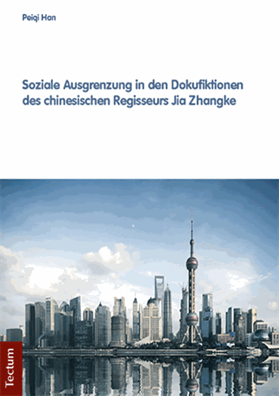 Cover des Buchs: Soziale Ausgrenzung in den Dokufiktionen des chinesischen Regisseurs Jia Zhangke
