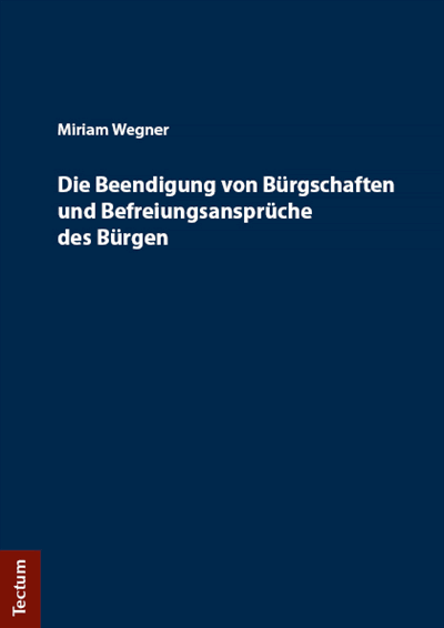 Cover of book: Die Beendigung von Bürgschaften und Befreiungsansprüche des Bürgen