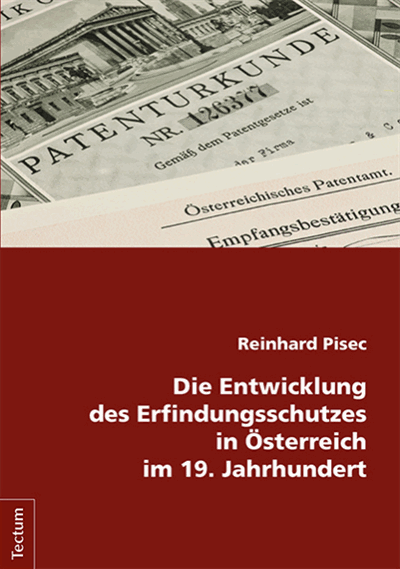 Cover des Buchs: Die Entwicklung des Erfindungsschutzes in Österreich im 19. Jahrhundert