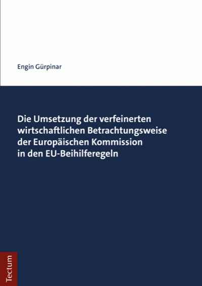 Cover of book: Die Umsetzung der verfeinerten wirtschaftlichen Betrachtungsweise der Europäischen Kommission in den EU-Beihilferegeln