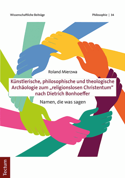 Cover des Buchs: Künstlerische, philosophische und theologische Archäologie zum "religionslosen Christentum" nach Dietrich Bonhoeffer