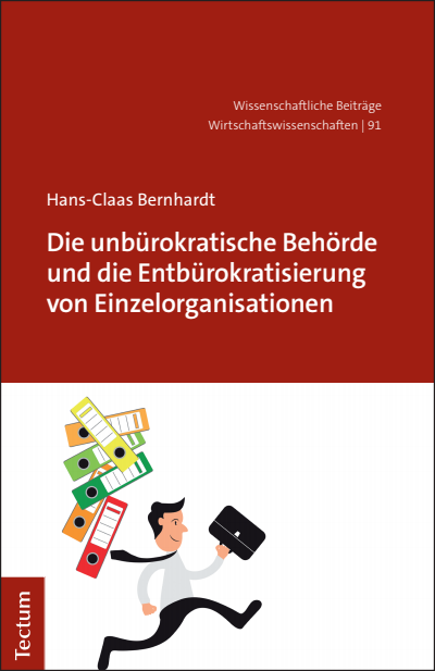 Cover of book: Die unbürokratische Behörde und die Entbürokratisierung von Einzelorganisationen