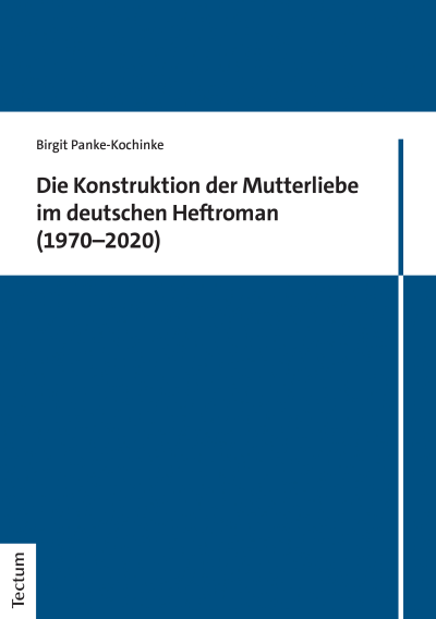 Cover of book: Die Konstruktion der Mutterliebe im deutschen Heftroman (1970–2020)