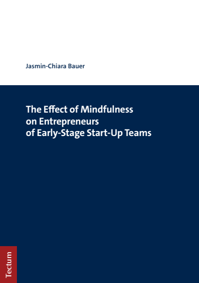 Cover of book: The Effect of Mindfulness on Entrepreneurs of Early-Stage Start-Up Teams