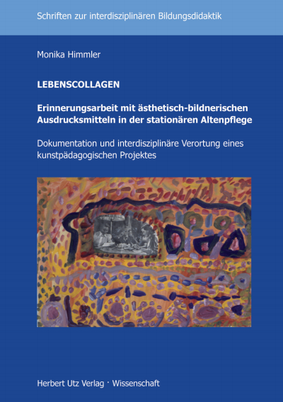 Cover des Buchs: LEBENSCOLLAGEN – Erinnerungsarbeit mit ästhetisch-bildnerischen Ausdrucksmitteln in der stationären Altenpflege
