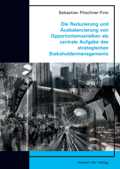 Cover des Buchs: Die Reduzierung und Ausbalancierung von Opportunismusrisiken als zentrale Aufgabe des strategischen Stakeholdermanagements