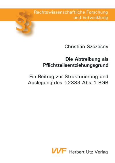 Cover of book: Die Abtreibung als Pflichtteilsentziehungsgrund