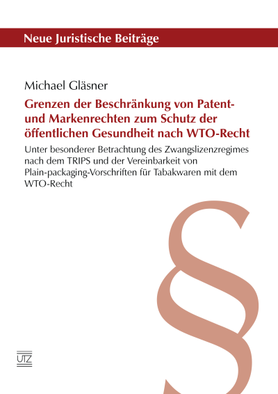 Cover des Buchs: Grenzen der Beschränkung von Patent- und Markenrechten zum Schutz der öffentlichen Gesundheit nach WTO-Recht