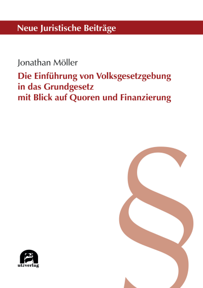 Cover des Buchs: Die Einführung von Volksgesetzgebung in das Grundgesetz mit Blick auf Quoren und Finanzierung