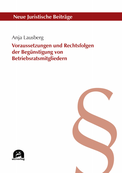 Cover des Buchs: Voraussetzungen und Rechtsfolgen der unzulässigen Begünstigung von Betriebsratsmitgliedern