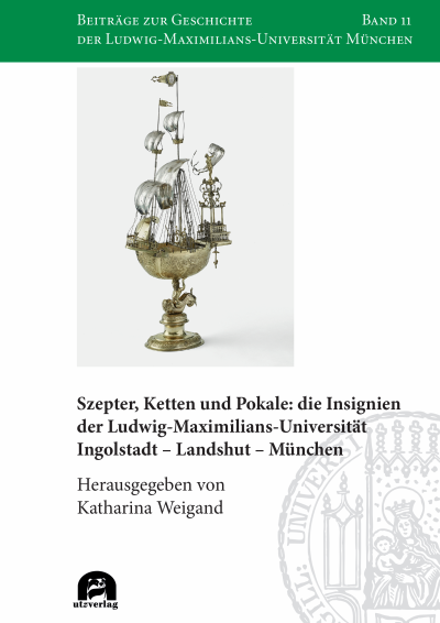 Cover des Buchs: Szepter, Ketten und Pokale: die Insignien der Ludwig-Maximilians-Universität Ingolstadt – Landshut – München